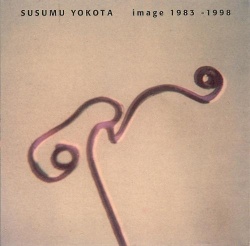 Susumu Yokota: Image 1983 - 1998 (BAY 9CD)